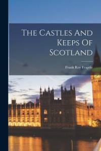 The Castles And Keeps Of Scotland av Frank Roy Fraprie