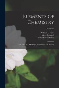 Elements Of Chemistry: For The Use Of Colleges, Academies, And Schools; Volume 2 av Victor Regnault