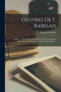 Oeuvres De F. Rabelais: Éditions ... Des Oeuvres De Rabelais. Table Analytique Et Raisonnée. Glossaire. Erotica Verba. Rabelaesiana... av Francois Rabelais