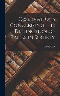 Observations Concerning the Distinction of Ranks in Society av John Millar
