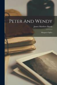 Peter And Wendy: Margaret Ogilvy av James Matthew Barrie
