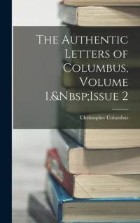 The Authentic Letters of Columbus, Volume 1, Issue 2 av Christopher Columbus