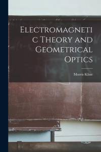 Electromagnetic Theory and Geometrical Optics av Morris Kline