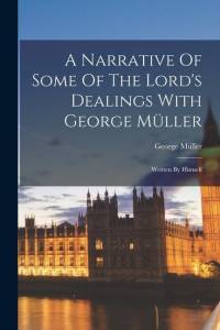 A Narrative Of Some Of The Lord's Dealings With George Müller: Written By Himself av George Muller