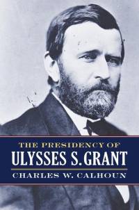 PRESIDENCY OF ULYSSES S GRANT av Charles W. Calhoun