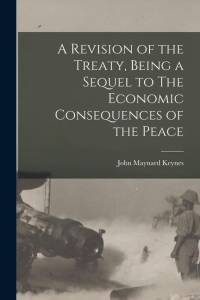 A Revision of the Treaty, Being a Sequel to The Economic Consequences of the Peace av John Maynard Keynes