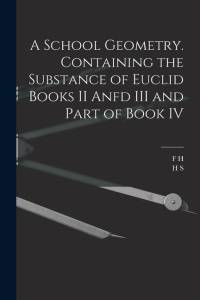 A School Geometry. Containing the Substance of Euclid Books II Anfd III and Part of Book IV av H. S. Hall