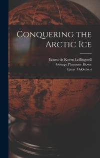Conquering the Arctic Ice av Ejnar Mikkelsen