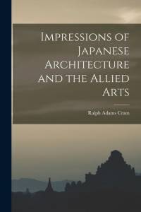 Impressions of Japanese Architecture and the Allied Arts av Ralph Adams Cram