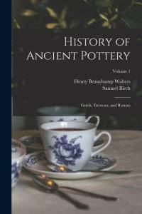 History of Ancient Pottery: Greek, Etruscan, and Roman; Volume 1 av Samuel Birch