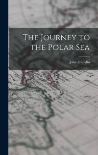 The Journey to the Polar Sea av John Franklin