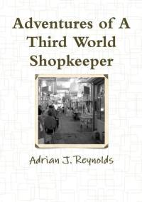 Adventures of A Third World Shopkeeper av Adrian Reynolds