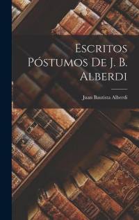 Escritos Póstumos De J. B. Alberdi av Juan Bautista Alberdi