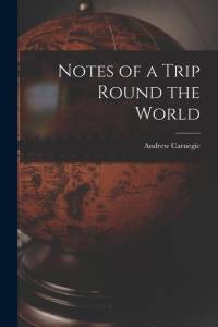 Notes of a Trip Round the World av Andrew Carnegie