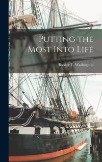 Putting the Most Into Life av Booker T. Washington