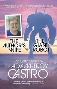 The Author's Wife vs. The Giant Robot by Adam-Troy Castro