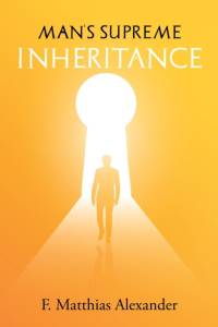 Man's Supreme Inheritance av Frederick Alexander
