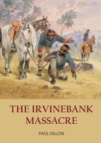The Irvinebank Massacre av Paul Dillon