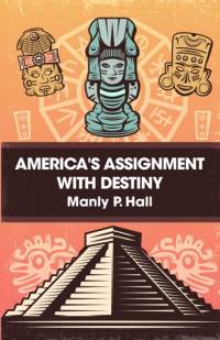 America's Assignment with Destiny av Manly P. Hall