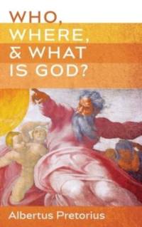 Who, Where, and What Is God? av Albertus Pretorius