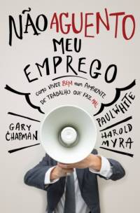 Não aguento meu emprego: Como viver bem num ambiente de trabalho que faz mal av Gary Chapman