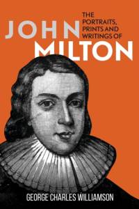 The Portraits, Prints and Writings of John Milton av George Charles Williamson