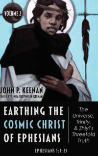 Earthing the Cosmic Christ of Ephesians-The Universe, Trinity, and Zhiyi's Threefold Truth, Volume 2 av John P. Keenan