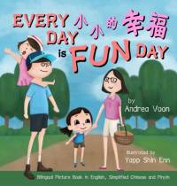 Every Day is a Fun Day 小小的幸福: Bilingual Picture Book in English, Simplified Chinese and Pinyin av Andrea Voon