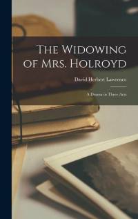 The Widowing of Mrs. Holroyd; A Drama in Three Acts av David Herbert Lawrence