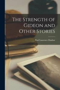 The Strength of Gideon and Other Stories av Paul Laurence Dunbar