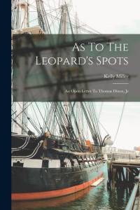 As To The Leopard's Spots: An Open Letter To Thomas Dixon, Jr av Kelly Miller