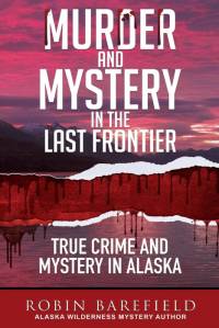 Murder and Mystery in the Last Frontier av Robin Barefield