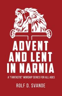 Advent and Lent in Narnia av Rolf D Svanoe