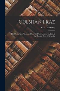 Gulshan i Raz: The Mystic Rose Garden of Sa'd ud din Mahmud Shabistari. The Persian Text, With an En av E. H. Whinfield