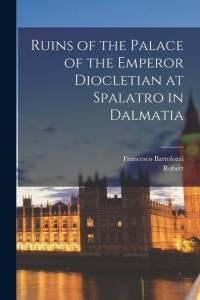 Ruins of the Palace of the Emperor Diocletian at Spalatro in Dalmatia av Robert Adam