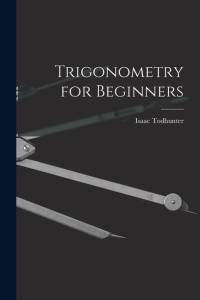 Trigonometry for Beginners av Isaac Todhunter