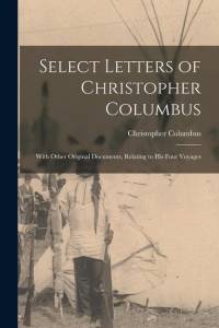 Select Letters of Christopher Columbus: With Other Original Documents, Relating to His Four Voyages av Christopher Columbus