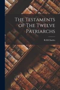 The Testaments of The Twelve Patriarchs av R. H. Charles