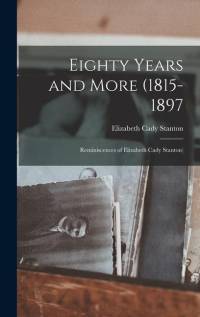 Eighty Years and More (1815-1897: Reminiscences of Elizabeth Cady Stanton) av Elizabeth Cady Stanton