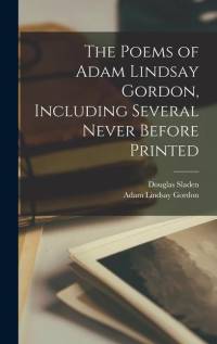 The Poems of Adam Lindsay Gordon, Including Several Never Before Printed av Adam Lindsay Gordon