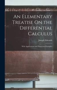 An Elementary Treatise On the Differential Calculus: With Applications and Numerous Examples av Joseph Edwards