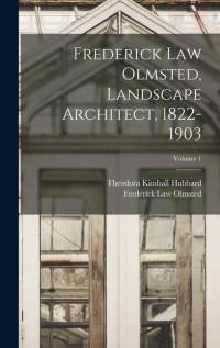 Frederick Law Olmsted, Landscape Architect, 1822-1903; Volume 1 av Frederick Law Olmsted