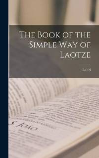 The Book of the Simple Way of Laotze av Laozi
