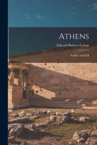 Athens: Its Rise and Fall av Edward Bulwer-Lytton