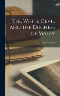 The White Devil and the Duchess of Malfy av John Webster