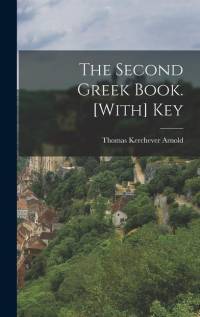 The Second Greek Book. [With] Key av Thomas Kerchever Arnold