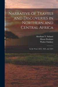 Narrative of Travels and Discoveries in Northern and Central Africa: In the Years 1822, 1823, and 1824 av Dixon Denham