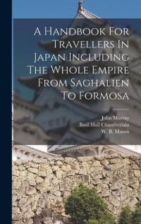 A Handbook For Travellers In Japan Including The Whole Empire From Saghalien To Formosa av John Murray (Firm)