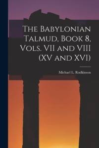 The Babylonian Talmud, Book 8, Vols. VII and VIII (XV and XVI) av Michael L. Rodkinson
