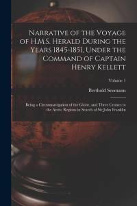 Narrative of the Voyage of H.M.S. Herald During the Years 1845-1851, Under the Command of Captain Henry Kellett: Being a Circumnavigation of the Globe av Berthold Seemann